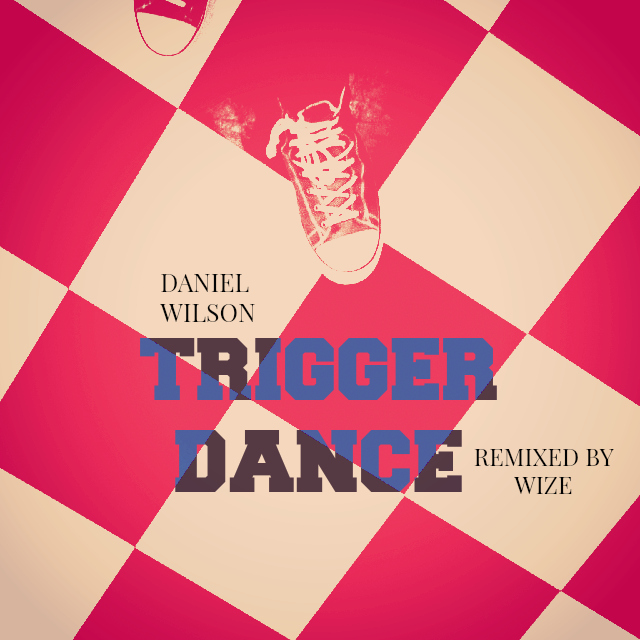 Daniel Wilson - Trigger Dance (Wize Remix)